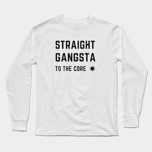 Straight gangsta to the core Long Sleeve T-Shirt